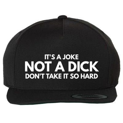 ItS A Joke Not A Dick DonT Take It So Hard Novelty Gift Meaningful Gift Wool Snapback Cap