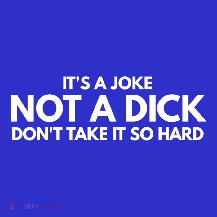 ItS A Joke Not A Dick DonT Take It So Hard Novelty Gift Meaningful Gift T-Shirt
