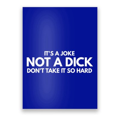 ItS A Joke Not A Dick DonT Take It So Hard Novelty Gift Meaningful Gift Poster