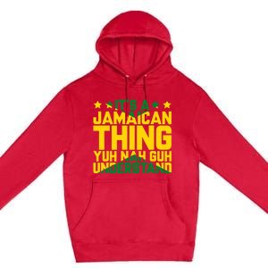 It's A Jamaican Thing, Yuh Nah Guh Understand, Jamaica Premium Pullover Hoodie