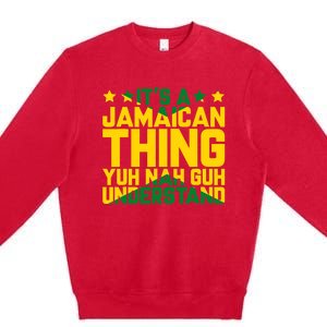 It's A Jamaican Thing, Yuh Nah Guh Understand, Jamaica Premium Crewneck Sweatshirt