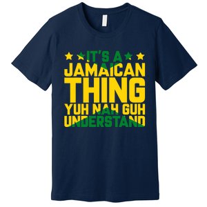 It's A Jamaican Thing, Yuh Nah Guh Understand, Jamaica Premium T-Shirt