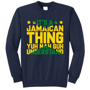 It's A Jamaican Thing, Yuh Nah Guh Understand, Jamaica Tall Sweatshirt