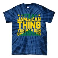 It's A Jamaican Thing, Yuh Nah Guh Understand, Jamaica Tie-Dye T-Shirt