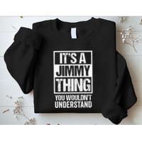 ItS A Jimmy Thing You WouldnT Understand First Name Sweatshirt