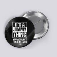 ItS A Jimmy Thing You WouldnT Understand First Name Button