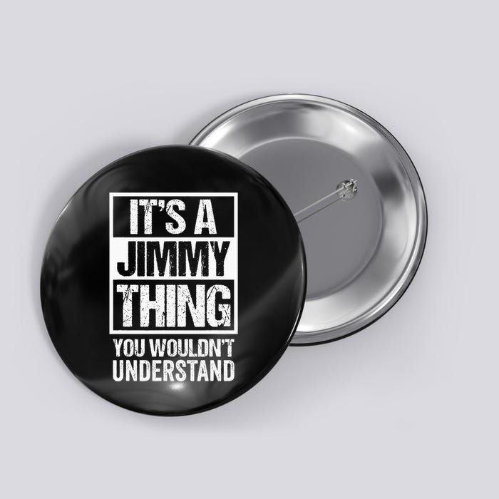 ItS A Jimmy Thing You WouldnT Understand First Name Button