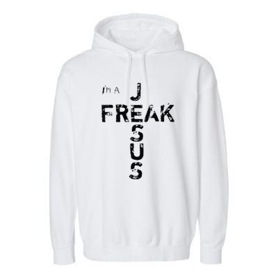 I'm A Jesus Freak Faith God Cross Funny Christian Garment-Dyed Fleece Hoodie