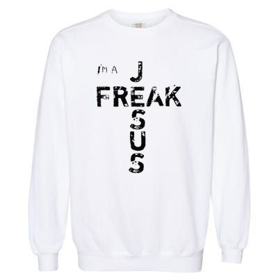 I'm A Jesus Freak Faith God Cross Funny Christian Garment-Dyed Sweatshirt