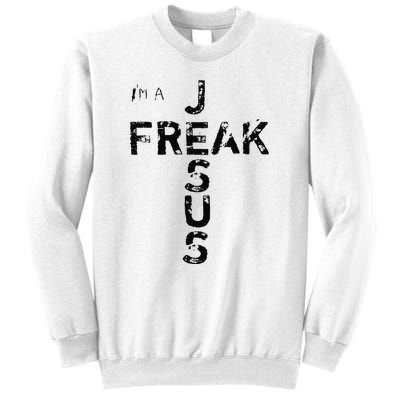 I'm A Jesus Freak Faith God Cross Funny Christian Sweatshirt