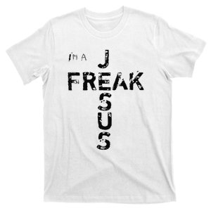 I'm A Jesus Freak Faith God Cross Funny Christian T-Shirt