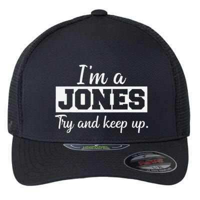 IM A Jones. Try And Keep Up. Funny Jones Flexfit Unipanel Trucker Cap