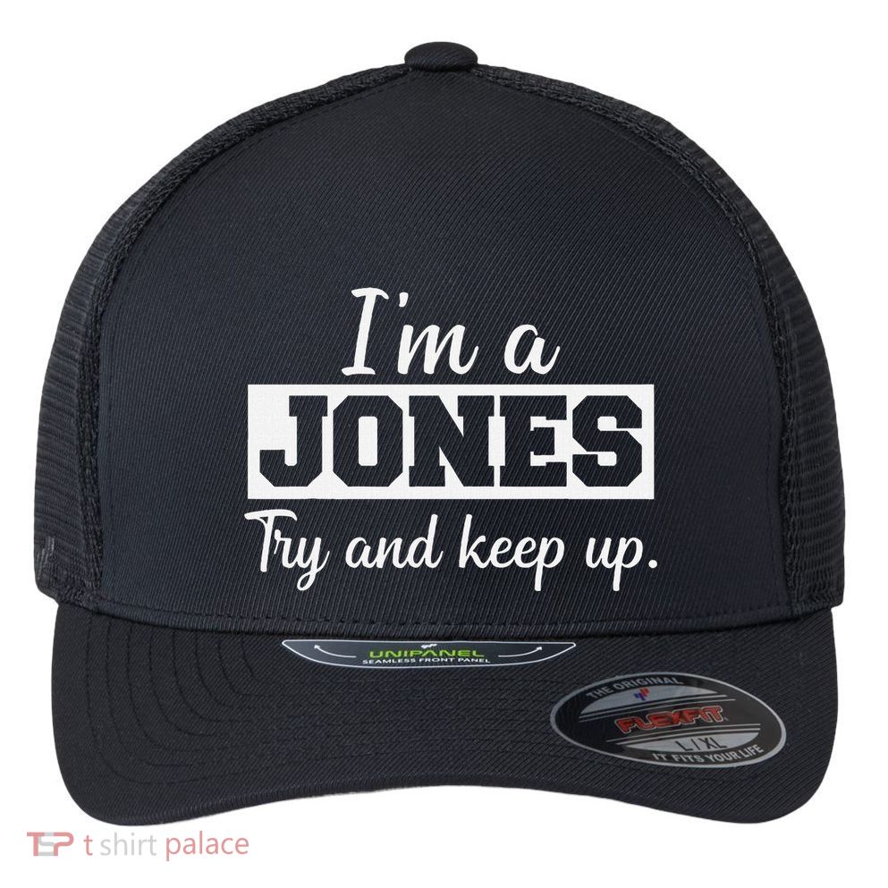 IM A Jones. Try And Keep Up. Funny Jones Flexfit Unipanel Trucker Cap