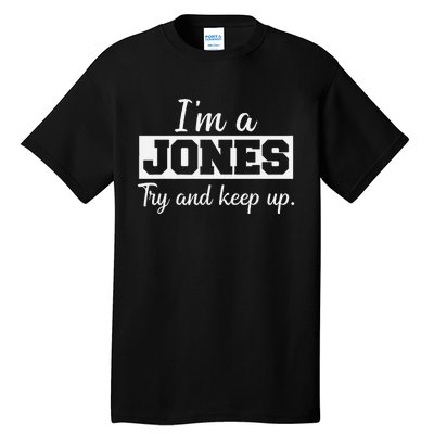 IM A Jones. Try And Keep Up. Funny Jones Tall T-Shirt