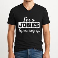 IM A Jones. Try And Keep Up. Funny Jones V-Neck T-Shirt