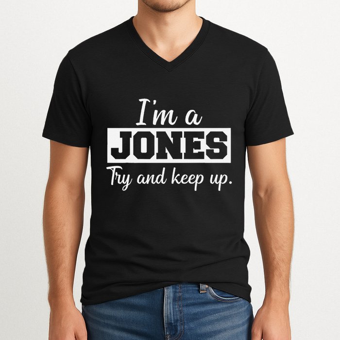 IM A Jones. Try And Keep Up. Funny Jones V-Neck T-Shirt