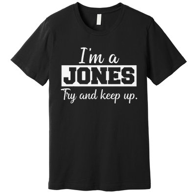 IM A Jones. Try And Keep Up. Funny Jones Premium T-Shirt