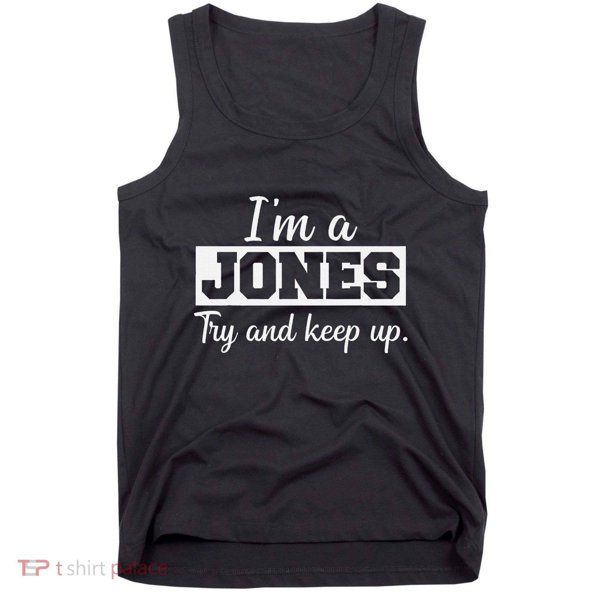 IM A Jones. Try And Keep Up. Funny Jones Tank Top