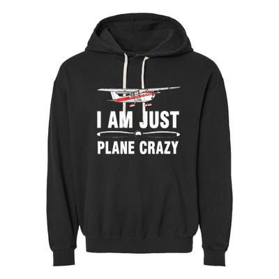 I Am Just Plane Crazy Airplane Plane Pilot Garment-Dyed Fleece Hoodie