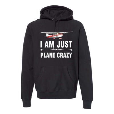 I Am Just Plane Crazy Airplane Plane Pilot Premium Hoodie