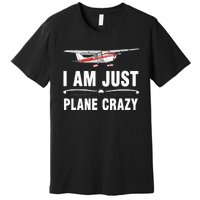 I Am Just Plane Crazy Airplane Plane Pilot Premium T-Shirt