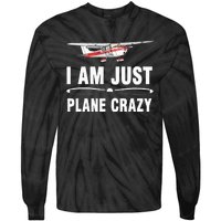 I Am Just Plane Crazy Airplane Plane Pilot Tie-Dye Long Sleeve Shirt