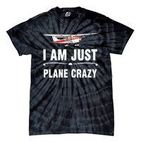 I Am Just Plane Crazy Airplane Plane Pilot Tie-Dye T-Shirt