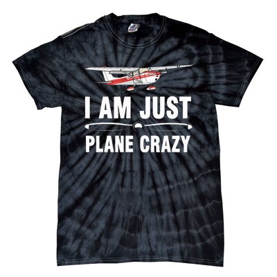 I Am Just Plane Crazy Airplane Plane Pilot Tie-Dye T-Shirt