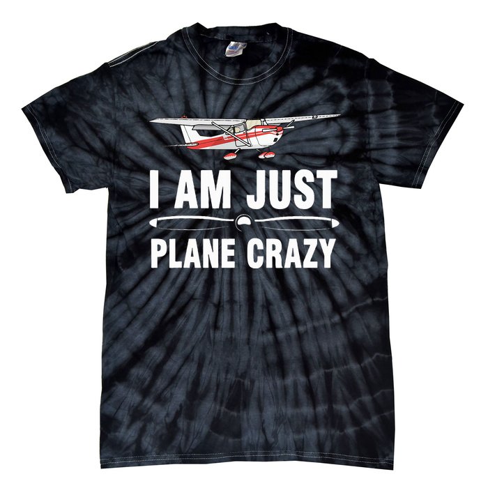 I Am Just Plane Crazy Airplane Plane Pilot Tie-Dye T-Shirt