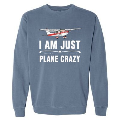 I Am Just Plane Crazy Airplane Plane Pilot Garment-Dyed Sweatshirt