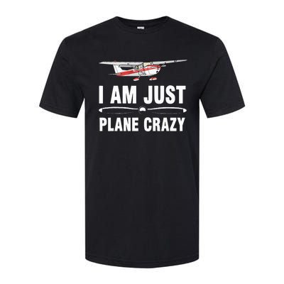 I Am Just Plane Crazy Airplane Plane Pilot Softstyle CVC T-Shirt