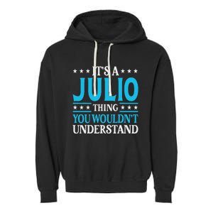 ItS A Julio Thing WouldnT Understand Personal Name Julio Garment-Dyed Fleece Hoodie