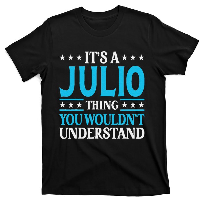 ItS A Julio Thing WouldnT Understand Personal Name Julio T-Shirt