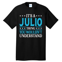 ItS A Julio Thing WouldnT Understand Personal Name Julio Tall T-Shirt