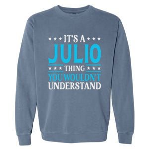 ItS A Julio Thing WouldnT Understand Personal Name Julio Garment-Dyed Sweatshirt