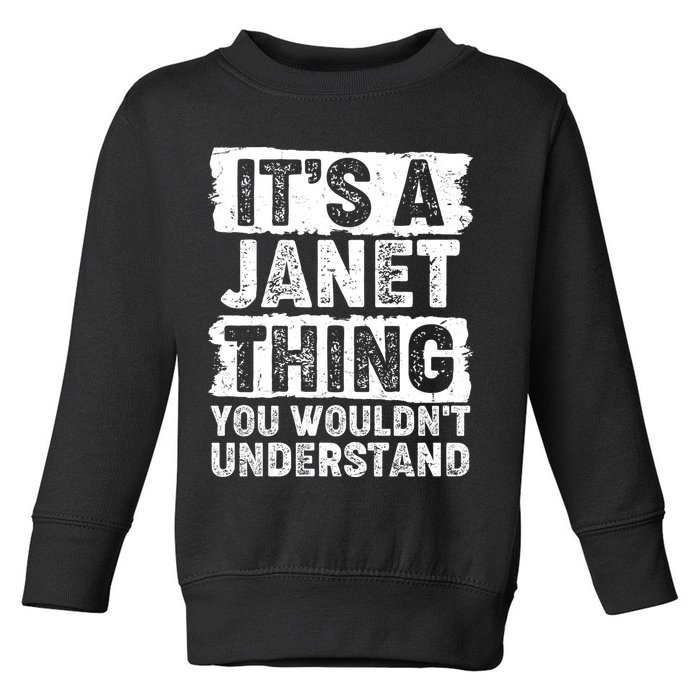 It's A Janet Thing You Wouldn't Understand Toddler Sweatshirt