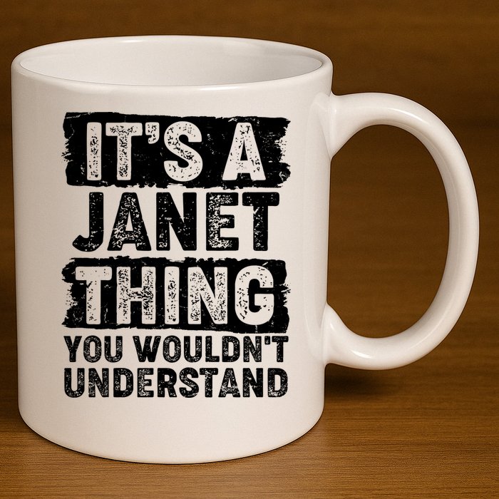 It's A Janet Thing You Wouldn't Understand 11oz C Handle Ceramic Mug