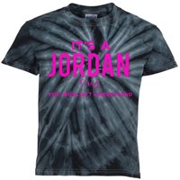 ItS A Jordan Thing Funny Quote You WouldnT Understand Kids Tie-Dye T-Shirt