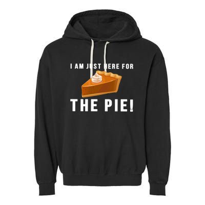 I Am Just Here For The Pie Funny Thanksgiving Gift Cute Gift Garment-Dyed Fleece Hoodie