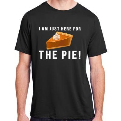 I Am Just Here For The Pie Funny Thanksgiving Gift Cute Gift Adult ChromaSoft Performance T-Shirt