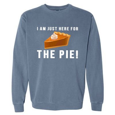 I Am Just Here For The Pie Funny Thanksgiving Gift Cute Gift Garment-Dyed Sweatshirt