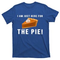 I Am Just Here For The Pie Funny Thanksgiving Gift Cute Gift T-Shirt