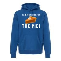 I Am Just Here For The Pie Funny Thanksgiving Gift Cute Gift Premium Hoodie