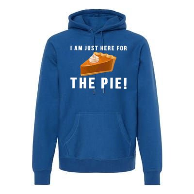 I Am Just Here For The Pie Funny Thanksgiving Gift Cute Gift Premium Hoodie