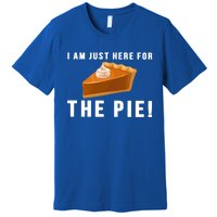 I Am Just Here For The Pie Funny Thanksgiving Gift Cute Gift Premium T-Shirt