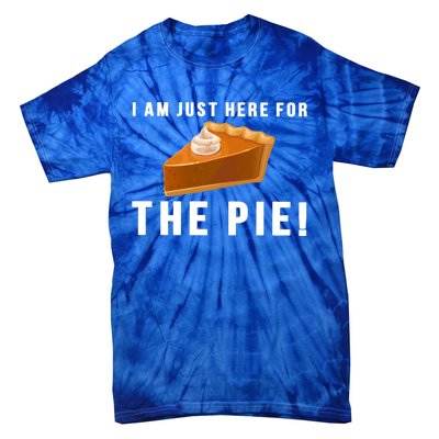 I Am Just Here For The Pie Funny Thanksgiving Gift Cute Gift Tie-Dye T-Shirt