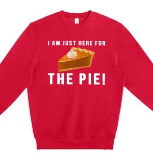 I Am Just Here For The Pie Funny Thanksgiving Gift Cute Gift Premium Crewneck Sweatshirt