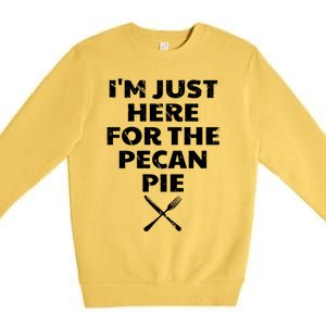 I Am Just Here For The Pecan Pie Funny Walnut Lover Funny Gift Premium Crewneck Sweatshirt