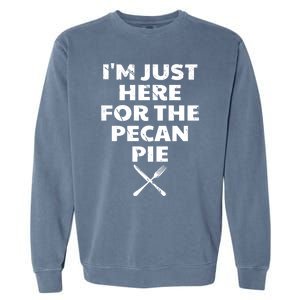 I Am Just Here For The Pecan Pie Funny Walnut Lover Funny Gift Garment-Dyed Sweatshirt