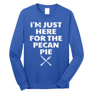 I Am Just Here For The Pecan Pie Funny Walnut Lover Funny Gift Long Sleeve Shirt